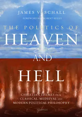 Politika nebe a pekla: Křesťanská témata z klasické, středověké a moderní politické filozofie - The Politics of Heaven and Hell: Christian Themes from Classical, Medieval, and Modern Political Philosophy