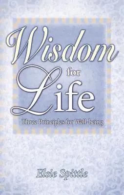 Moudrost pro život: Tři principy pro blahobyt - Wisdom for Life: Three Principles for Well-Being