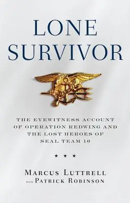 Osamělý přeživší: Očitý svědek operace Redwing a ztracení hrdinové z týmu Seal Team 10 - Lone Survivor: The Eyewitness Account of Operation Redwing and the Lost Heroes of Seal Team 10