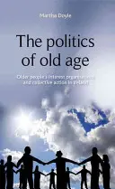 Politika stáří: Politika starších lidí: zájmové organizace starších lidí a kolektivní akce v Irsku - The Politics of Old Age: Older People's Interest Organisations and Collective Action in Ireland