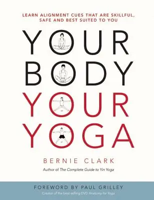 Vaše tělo, vaše jóga: Naučte se způsoby zarovnání, které jsou šikovné, bezpečné a nejlépe vám vyhovují - Your Body, Your Yoga: Learn Alignment Cues That Are Skillful, Safe, and Best Suited to You