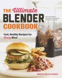 The Ultimate Blender Cookbook: Rychlé a zdravé recepty pro každé jídlo. - The Ultimate Blender Cookbook: Fast, Healthy Recipes for Every Meal