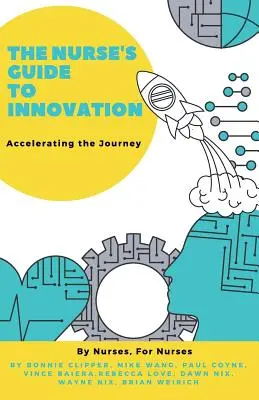 Průvodce sestry inovacemi: Příručka pro inovace: Urychlení cesty k inovaci - The Nurse's Guide to Innovation: Accelerating the Journey