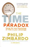Časový paradox - využití nové psychologie času ve svůj prospěch - Time Paradox - Using the New Psychology of Time to Your Advantage
