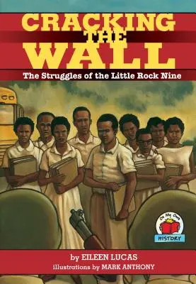Prolomení zdi: The Struggles of the Little Rock Nine (Boj devíti členů Little Rock) - Cracking the Wall: The Struggles of the Little Rock Nine