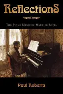 Úvahy: Jak se dostat do reality: Jak se dostat do reality? Klavírní hudba Maurice Ravela - Reflections: The Piano Music of Maurice Ravel