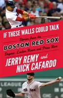 Kdyby tyto zdi mohly mluvit: Boston Red Sox - If These Walls Could Talk: Boston Red Sox