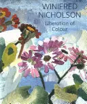Winifred Nicholsonová: Osvobození barev - Winifred Nicholson: Liberation of Colour