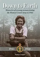 Až na zem - Vzpomínky mladé ženy, která v roce 1943 vstoupila do Ženské pozemní armády - Down to Earth - Memories of a Young Woman Joining the Women's Land Army in 1943