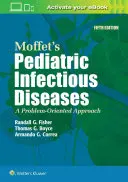 Moffetovy dětské infekční choroby: A Problem-Oriented Approach - Moffet's Pediatric Infectious Diseases: A Problem-Oriented Approach
