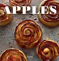Jablka: Jablka: šedesát klasických a inovativních receptů na nejvznešenější ovoce přírody. - Apples: Sixty Classic and Innovative Recipes for Nature's Most Sublime Fruit