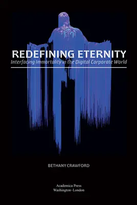 Nové vymezení věčnosti: Interfacing Immortality in the Digital Corporate World (Interfacing nesmrtelnosti v digitálním korporátním světě) - Redefining Eternity: Interfacing Immortality in the Digital Corporate World