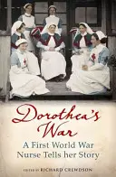 Dorotheina válka - zdravotní sestra z první světové války vypráví svůj příběh - Dorothea's War - A First World War Nurse Tells Her Story