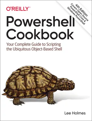 Kuchařka prostředí Powershell: Všudypřítomný objektový shell: kompletní průvodce skriptováním - Powershell Cookbook: Your Complete Guide to Scripting the Ubiquitous Object-Based Shell