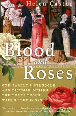 Krev a růže: Krev a krev: Boj a triumf jedné rodiny během bouřlivých válek růží - Blood and Roses: One Family's Struggle and Triumph During the Tumultuous Wars of the Roses