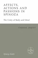 Afekty, jednání a vášně u Spinozy: Jednota těla a mysli - Affects, Actions and Passions in Spinoza: The Unity of Body and Mind
