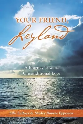 Váš přítel Leyland: Cesta k bezpodmínečné lásce - Your Friend, Leyland: A Journey Toward Unconditional Love