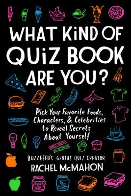 Jaký jsi kvízový sešit: Vyzkoušejte si oblíbená jídla, postavy a celebrity, abyste odhalili tajemství o sobě samých. - What Kind of Quiz Book Are You?: Pick Your Favorite Foods, Characters, and Celebrities to Reveal Secrets about Yourself