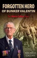 Zapomenutý hrdina z Bunkru Valentin: Příběh Harryho Callana - The Forgotten Hero of Bunker Valentin: The Harry Callan Story