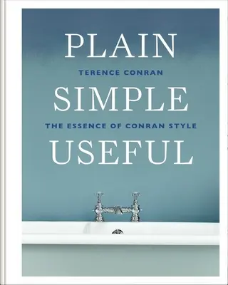 Prostě a jednoduše užitečné: Podstata Conranova stylu - Plain Simple Useful: The Essence of Conran Style