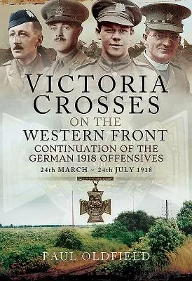 Viktoriiny kříže na západní frontě - Pokračování německé ofenzívy v roce 1918: 24. března - 24. července 1918 - Victoria Crosses on the Western Front - Continuation of the German 1918 Offensives: 24 March - 24 July 1918