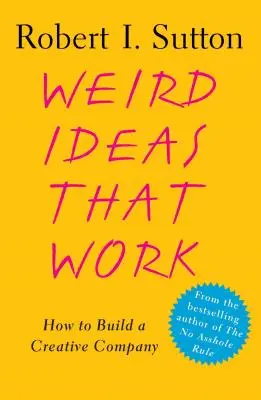 Podivné nápady, které fungují: Jak vybudovat kreativní firmu - Weird Ideas That Work: How to Build a Creative Company