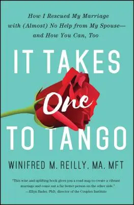 K tangu je potřeba jeden: Jak jsem zachránila své manželství bez (téměř) žádné pomoci manžela - a jak to můžete udělat i vy? - It Takes One to Tango: How I Rescued My Marriage with (Almost) No Help from My Spouse--And How You Can, Too