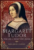 Margaret Tudorová: Život sestry Jindřicha VIII. - Margaret Tudor: The Life of Henry VIII's Sister