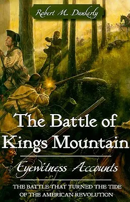 Bitva u Kings Mountain: Královská bitva u Kings Mountains: Očití svědkové - The Battle of Kings Mountain: Eyewitness Accounts