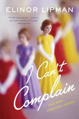 Nemůžu si stěžovat: (Příliš) osobní eseje - I Can't Complain: (All Too) Personal Essays