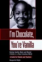 Já jsem čokoláda, ty jsi vanilka: Vychováváme zdravé černošské a biraciální děti v rasově uvědomělém světě. - I'm Chocolate, You're Vanilla: Raising Healthy Black and Biracial Children in a Race-Conscious World