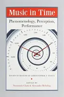 Hudba v čase: Fenomenologie, vnímání, provádění - Music in Time: Phenomenology, Perception, Performance
