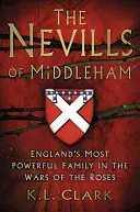 Nevillové z Middlehamu: Nejvlivnější anglický rod ve válce růží - The Nevills of Middleham: England's Most Powerful Family in the War of the Roses