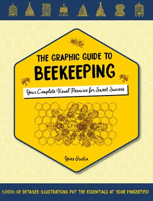 Grafický průvodce včelařstvím: Kompletní vizuální zdroj pro sladký úspěch - The Graphic Guide to Beekeeping: Your Complete Visual Resource for Sweet Success