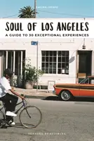 Duše Los Angeles: Průvodce 30 výjimečnými zážitky - Soul of Los Angeles: A Guide to 30 Exceptional Experiences