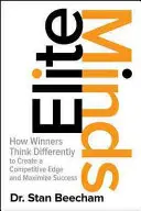 Elitní mysli: Jak vítězové přemýšlejí jinak, aby získali konkurenční výhodu a dosáhli maximálního úspěchu - Elite Minds: How Winners Think Differently to Create a Competitive Edge and Maximize Success