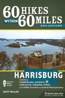 60 výletů v okruhu 60 mil: Harrisburg: Včetně okresů Cumberland, Dauphin, Lancaster, Lebanon, Perry a York ve střední Pensylvánii. - 60 Hikes Within 60 Miles: Harrisburg: Including Cumberland, Dauphin, Lancaster, Lebanon, Perry, and York Counties in Central Pennsylvania
