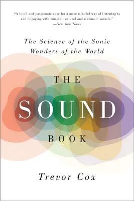 Kniha o zvuku: Zvukové dobrodružství - kniha o zvukových zázracích světa. - The Sound Book: The Science of the Sonic Wonders of the World