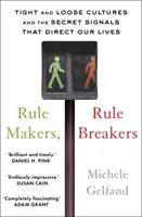 Tvůrci pravidel, porušovatelé pravidel - Těsné a volné kultury a tajné signály, které řídí naše životy - Rule Makers, Rule Breakers - Tight and Loose Cultures and the Secret Signals That Direct Our Lives