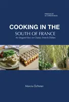 Vaření na jihu Francie - Elegantní pohled na klasická francouzská jídla - Cooking in the South of France - An Elegant View on Classic French Dishes
