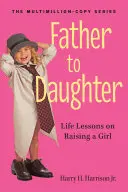 Otec dceři: Životní lekce o výchově dívky - Father to Daughter: Life Lessons on Raising a Girl