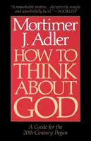 Jak přemýšlet o Bohu: Příručka pro pohany 20. století - How to Think about God: A Guide for the 20th-Century Pagan