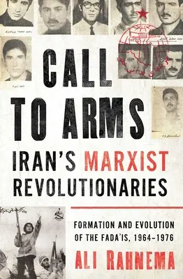 Volání do zbraně: íránští marxističtí revolucionáři: Fada'is, 1964-1976: formování a vývoj strany - Call to Arms: Iran's Marxist Revolutionaries: Formation and Evolution of the Fada'is, 1964-1976