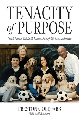 Houževnatost cíle: Cesta trenéra Prestona Goldfarba životem, láskami a fotbalem - Tenacity of Purpose: Coach Preston Goldfarb's Journey through life, loves and soccer