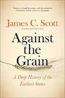 Proti proudu: Hluboké dějiny nejstarších států - Against the Grain: A Deep History of the Earliest States