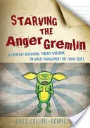 Starving the Anger Gremlin: A Cognitive Behavioural Therapy Workbook on Anger Management for Young People (Vyhladovění hněvu: pracovní příručka kognitivně behaviorální terapie pro mladé lidi ke zvládání hněvu) - Starving the Anger Gremlin: A Cognitive Behavioural Therapy Workbook on Anger Management for Young People