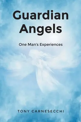 Andělé strážní: Zkušenosti jednoho muže - Guardian Angels: One Man's Experiences