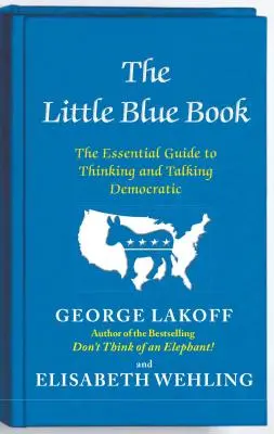 Malá modrá kniha: Základní průvodce demokratickým myšlením a mluvením - The Little Blue Book: The Essential Guide to Thinking and Talking Democratic