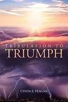 Od soužení k vítězství - Tribulation to Triumph