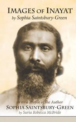 Images of Inayat: With a Profile of the Author Sophia Saintsbury-Green (Obrazy Inayata: s profilem autora) - Images of Inayat: With a Profile of the Author Sophia Saintsbury-Green